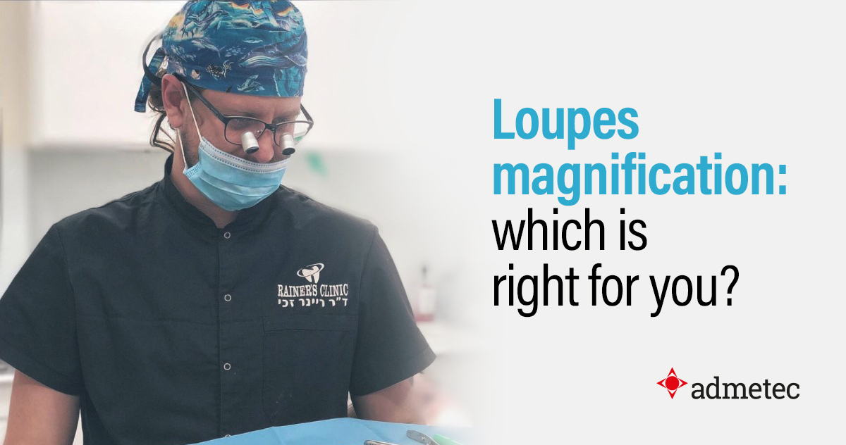 Loupes magnification which is right for you? ADMETEC